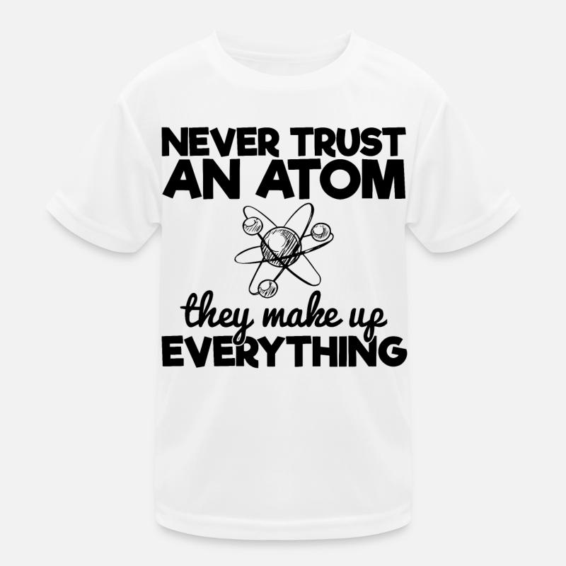 Vertraue niemals einem Atom, aus dem alles besteht Kinder Funktions-T-Shirt