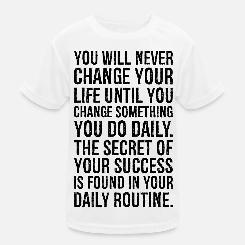 you will never change your life until you change Kids Functional T-Shirt