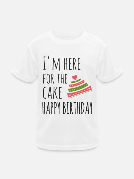 I'm here for the Cake, Happy Birthday - Kids Functional T-Shirt - white