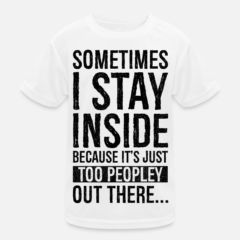 sometimes I stay inside because It's just too Kids Functional T-Shirt