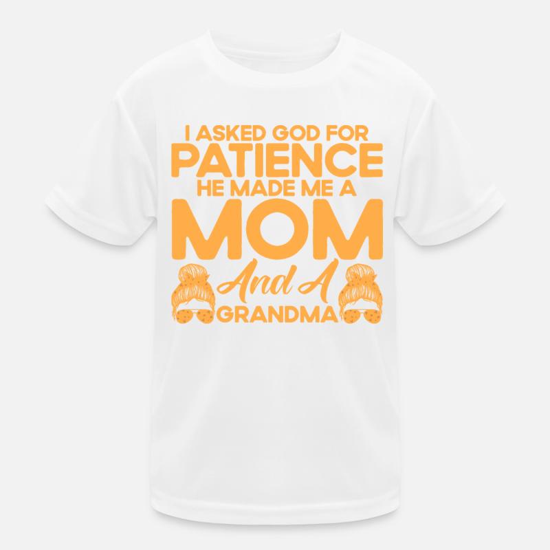 Ich bat Gott um Geduld Mutter & Großmutter Geschen Kinder Funktions-T-Shirt