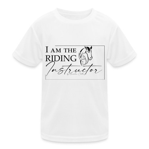 I am the Riding Instructor | Riding Teatcher - Kinder Funktions-T-Shirt