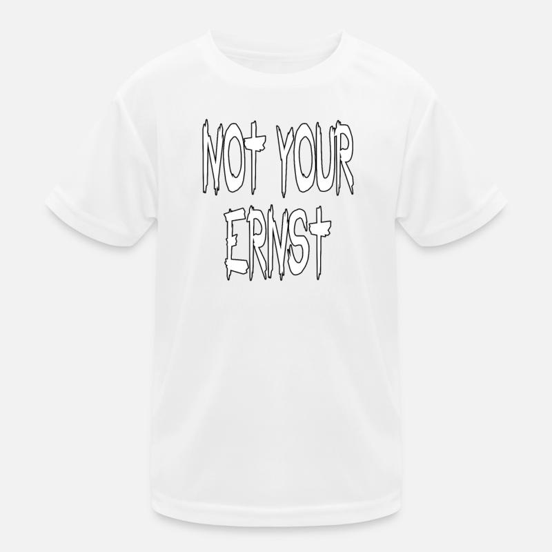 NOT YOUR ERNST - lustiger Spruch Statement Kinder Funktions-T-Shirt