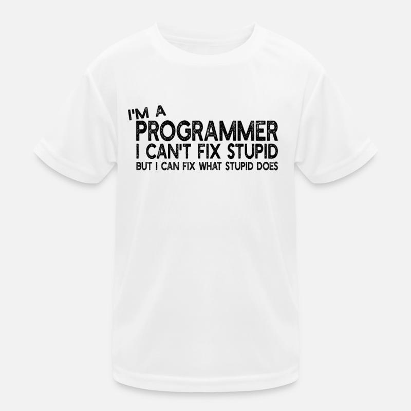 I'm a Programmer I can't fix stupid - Computer Pro - Kinder Funktions-T-Shirt - Weiß