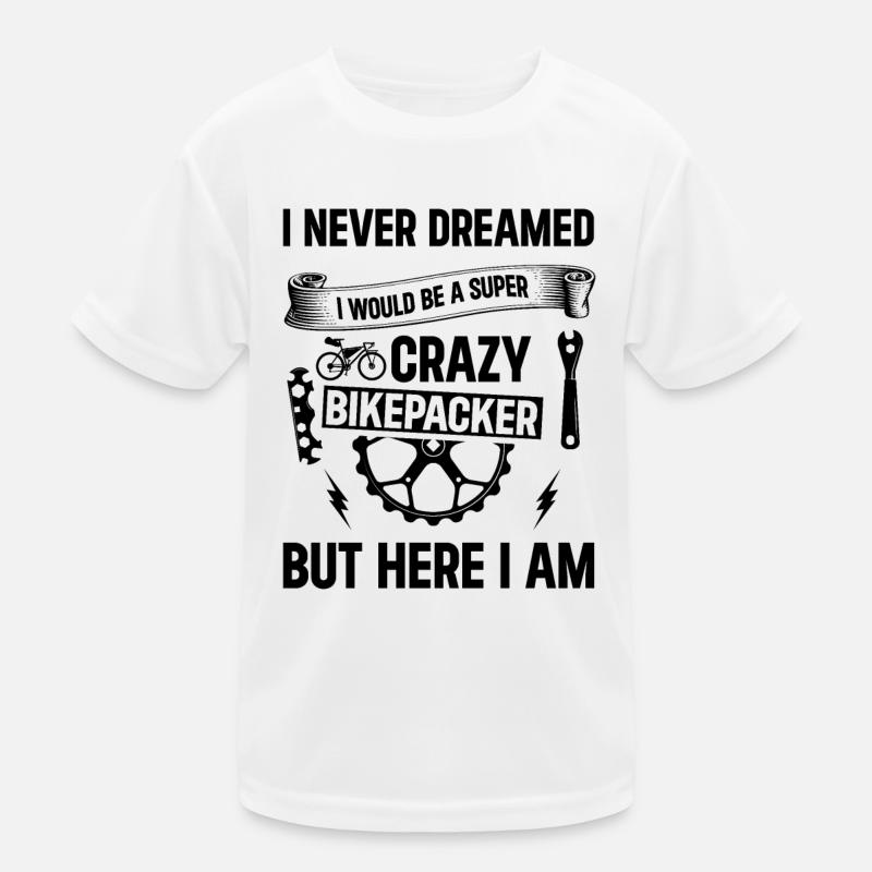 I Never Dreamed I Would Be A Super Crazy Bikepacke Kinder Funktions-T-Shirt