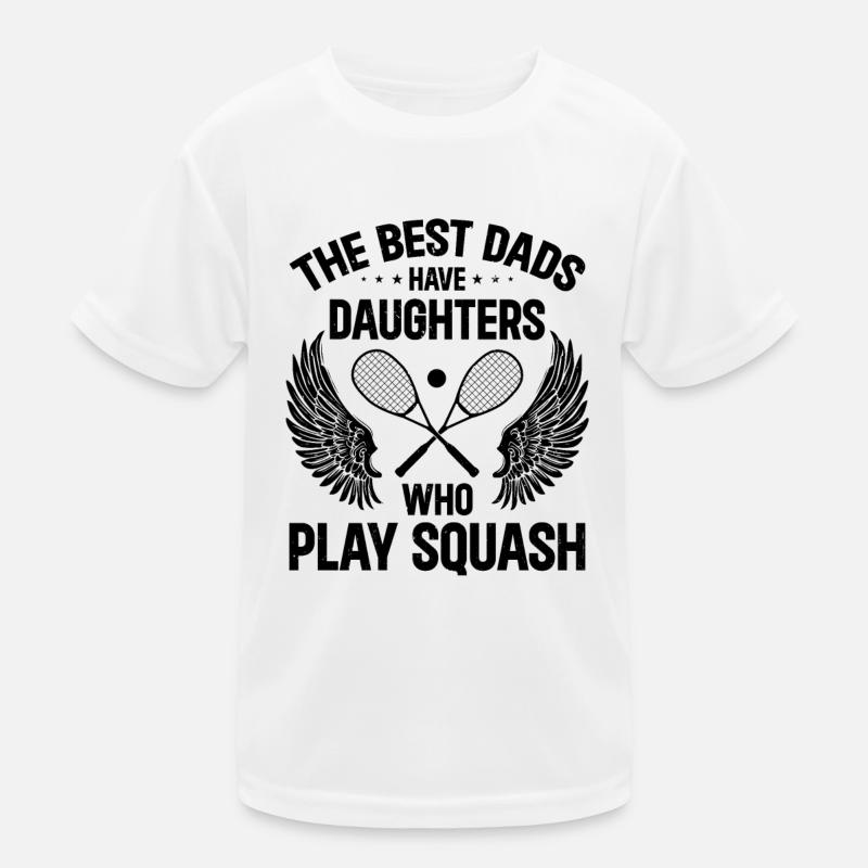 The best dads have daughters who play Squash Kinder Funktions-T-Shirt