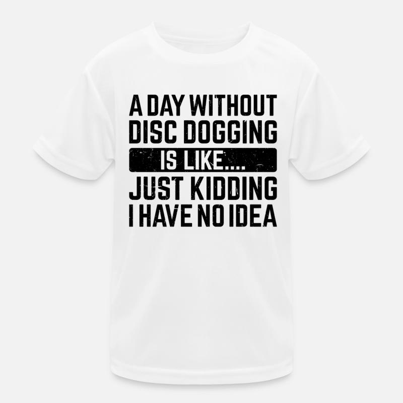 Une journée sans Disc dogging, c’est comme... Je plaisante T-shirt sport Enfant