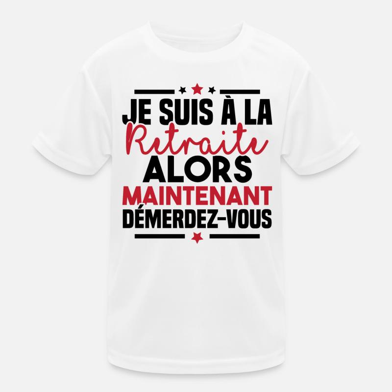 À la retraite alors maintenant démerdez vous T-shirt sport Enfant