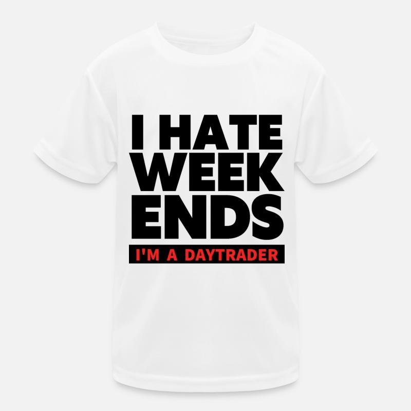 I hate Weekends - Trader und Daytrading TShirt - Kinder Funktions-T-Shirt - Weiß