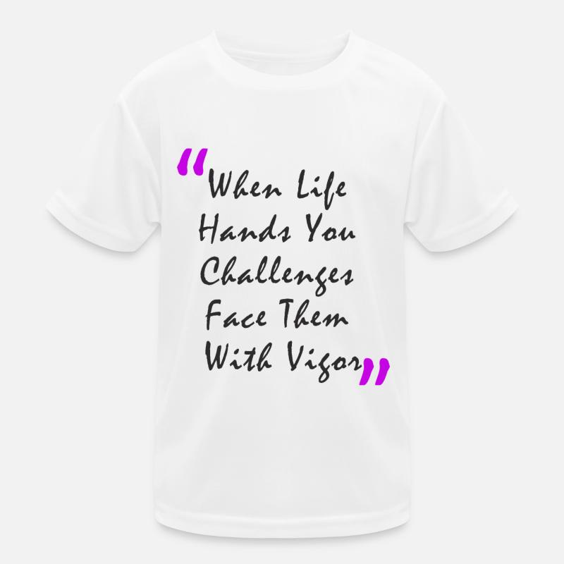 When Life Hands You Challenge Face Them With Vigor - Kinder Funktions-T-Shirt - Weiß