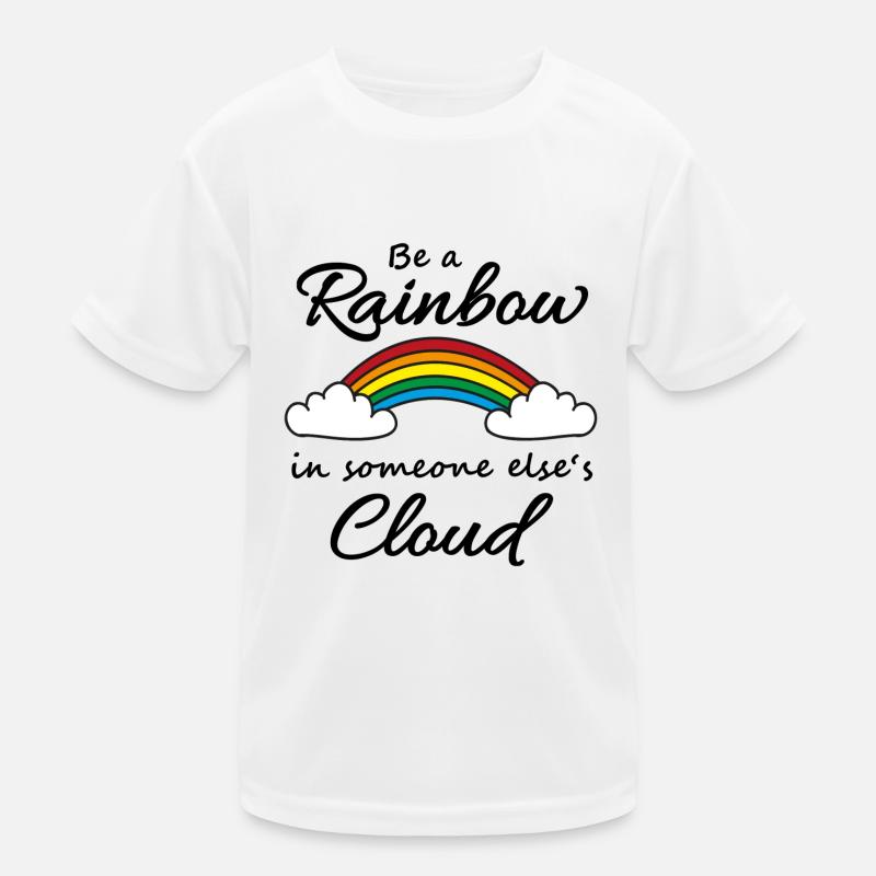 Be a rainbow in someone's cloud Kinder Funktions-T-Shirt