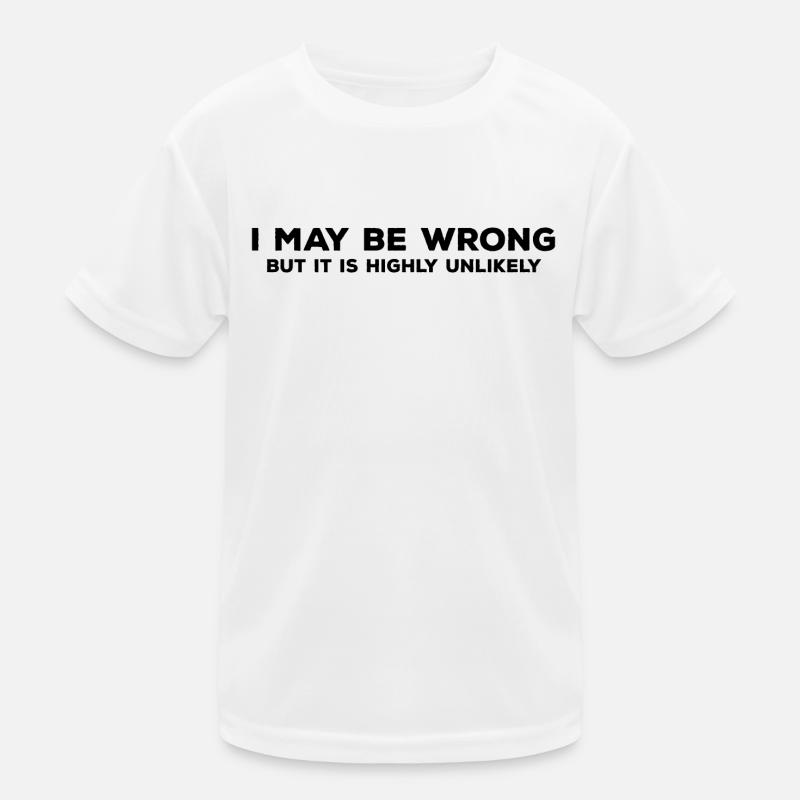 I May Be Wrong But It's Highly Unlikely Kinder Funktions-T-Shirt