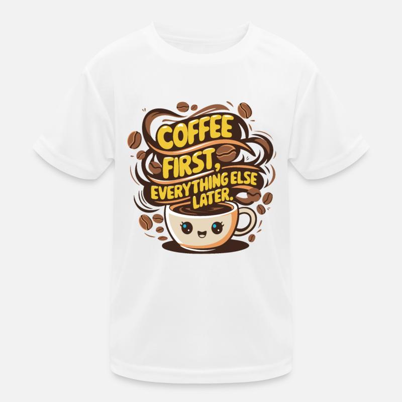 First coffee, then everything else Kinder Funktions-T-Shirt