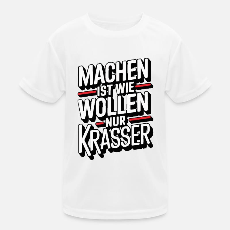 Machen ist wie wollen nur krasser Kinder Funktions-T-Shirt