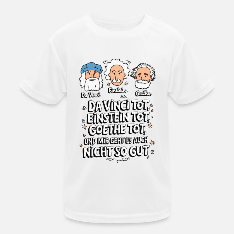 DaVinci, Einstein, Goethe, dead, I'm not feeling well Kids Functional T-Shirt