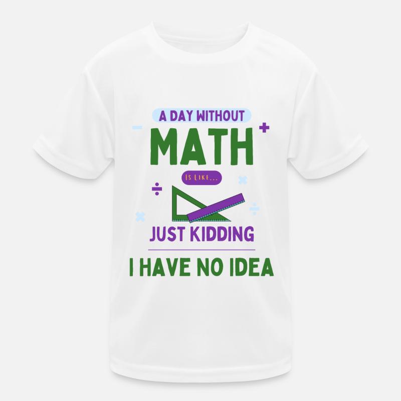 A Day Without Math Is Like... Math Enthusiast Kids Functional T-Shirt