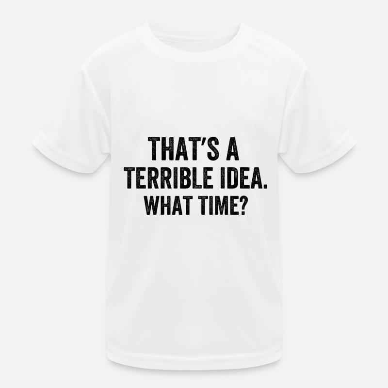 That's A Terrible Idea What Time? Kids Functional T-Shirt