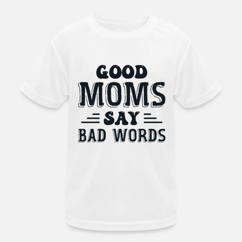 Good Moms Say Bad Words Kids Functional T-Shirt
