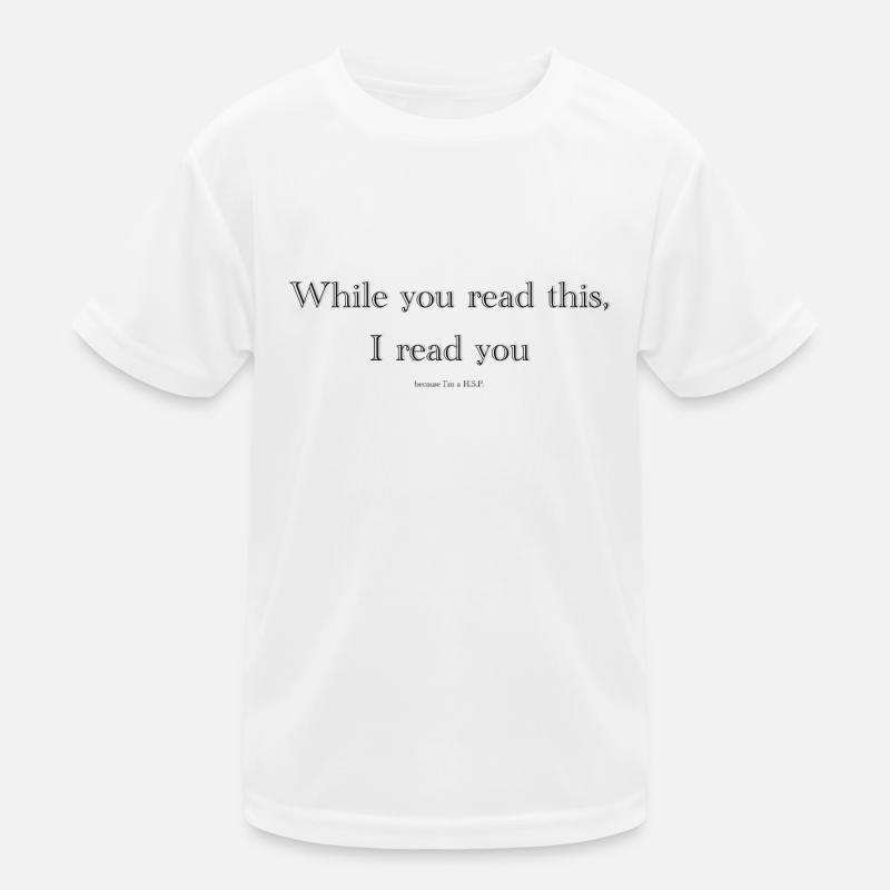 While you read this, I read you because I‘m a HSP - Kinder Funktions-T-Shirt - Weiß