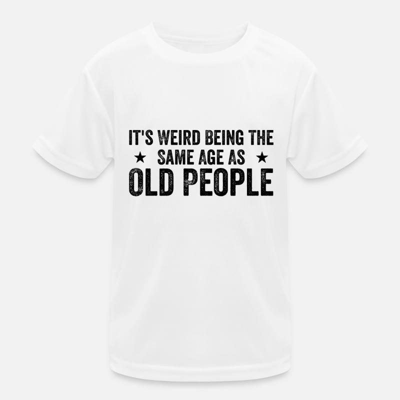 It's Weird Being The Same Age As Old People T-shirt sport Enfant