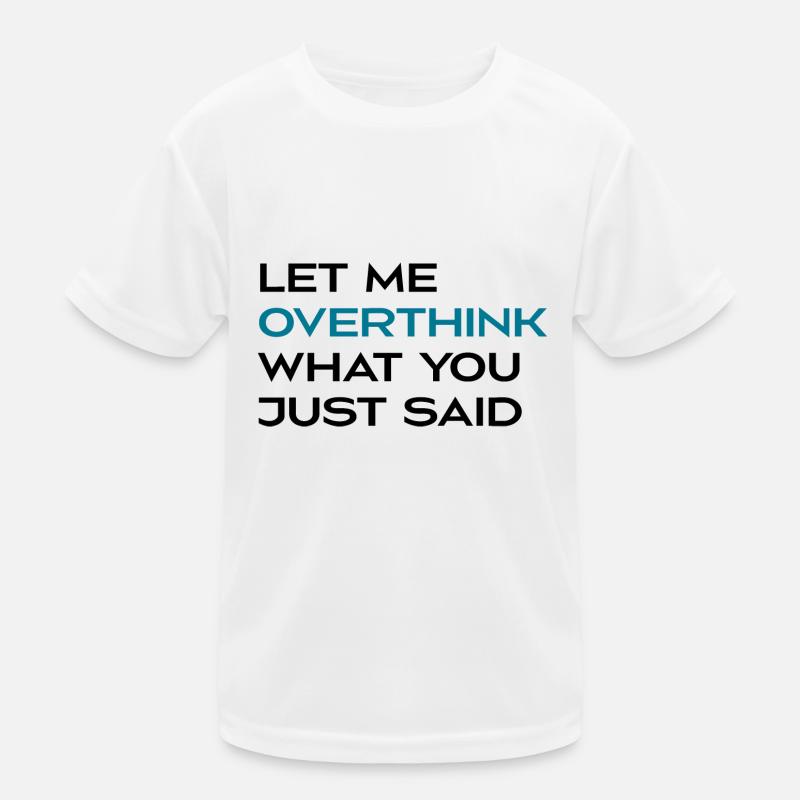 Lassen Sie mich noch einmal darüber nachdenken, was Sie gerade gesagt haben Kinder Funktions-T-Shirt