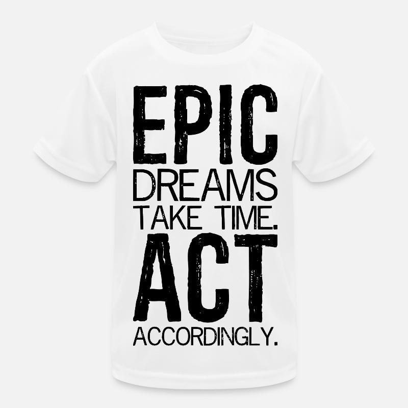 Les rêves épiques prennent du temps Agissez en conséquence T-shirt sport Enfant