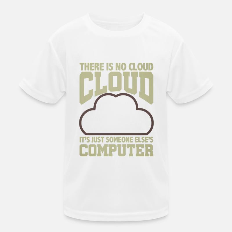 Computer Humor Keine Cloud Der Computer eines anderen - Kinder Funktions-T-Shirt - Weiß