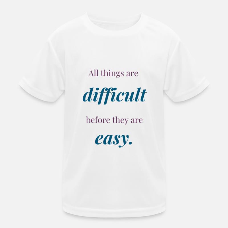 Alle Dinge sind schwierig, bevor sie einfach sind Kinder Funktions-T-Shirt