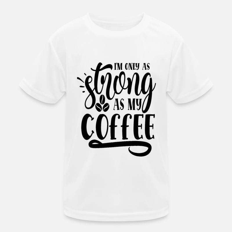 Café - imly as strong as my coffee T-shirt sport Enfant