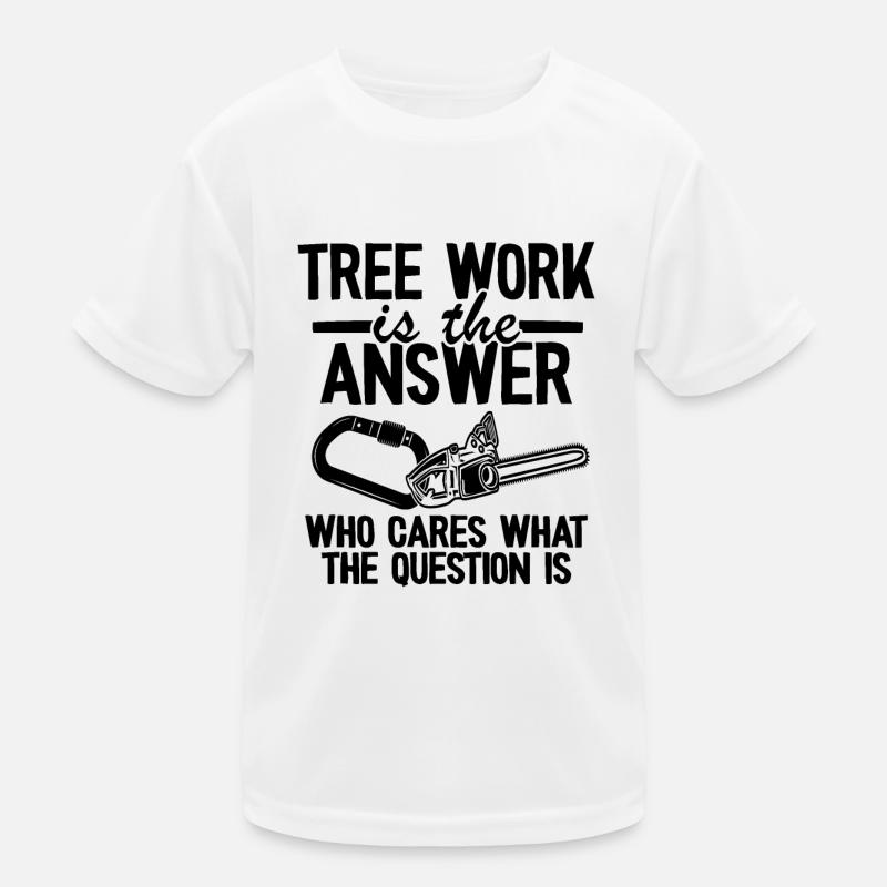 Tree Work Is The Answer Funny Arborist Tree Care Kids Functional T-Shirt