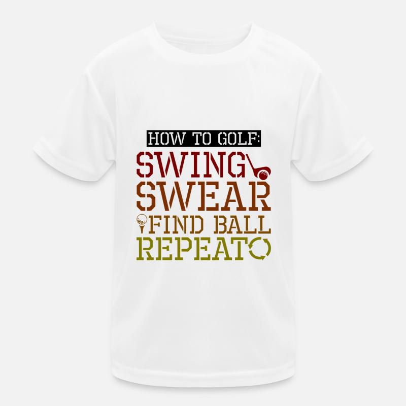 How To Golf, Swing, Swear, Find Ball, Repeat 4 Kids Functional T-Shirt