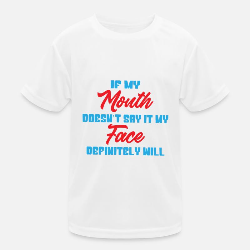 If my mouth doesnt say it my face definitely will Kinder Funktions-T-Shirt