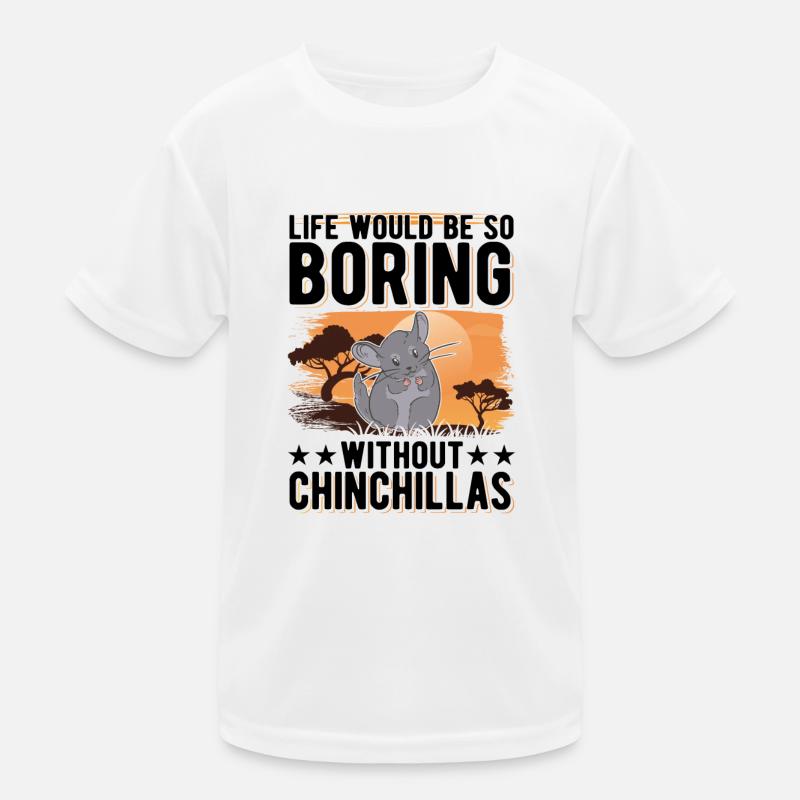 Life would be so boring without Chinchillas Kids Functional T-Shirt