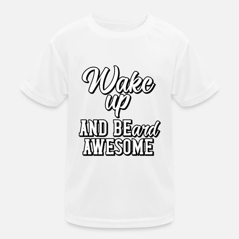 Wake up and beard awesome Kids Functional T-Shirt