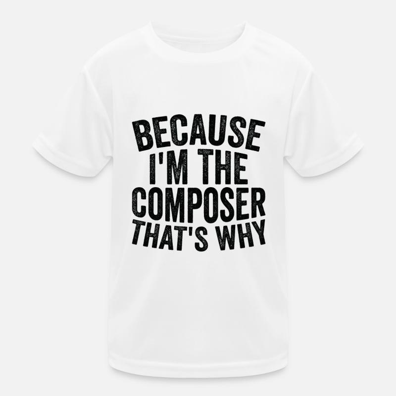 Weil Ich Der Komponist Bin Kinder Funktions-T-Shirt