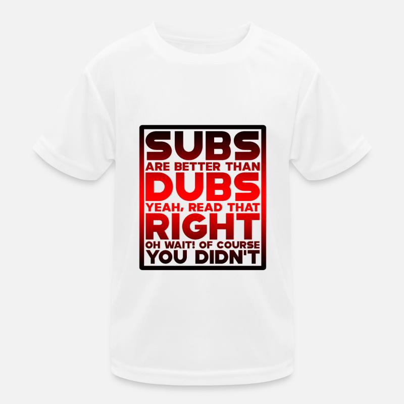 Subs Are Better Than Dubs, Yeah, Read That Right 4 Kids Functional T-Shirt