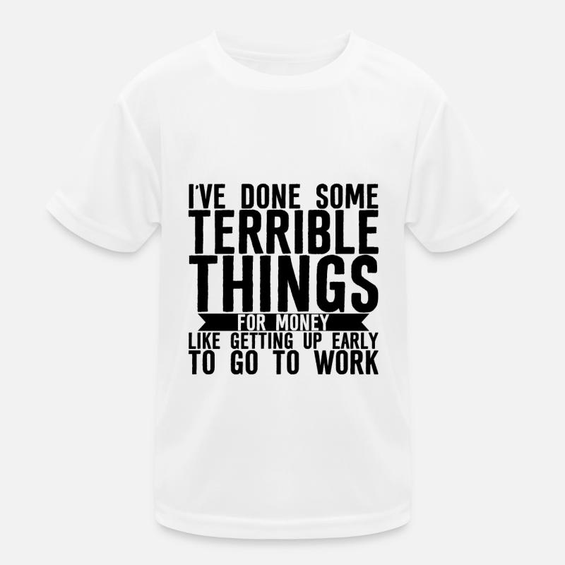I've Done Some Terrible Things For Money 3 Kinder Funktions-T-Shirt