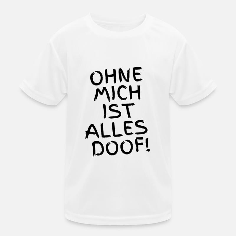 Ohne mich ist alles Doof - Hunde oder Menschen Kinder Funktions-T-Shirt