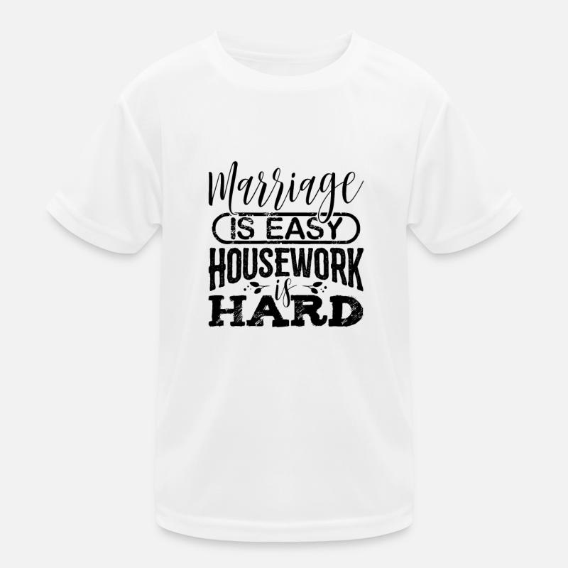 Ehe ist einfach Hausarbeit ist hartes Ehegeschenk Kinder Funktions-T-Shirt