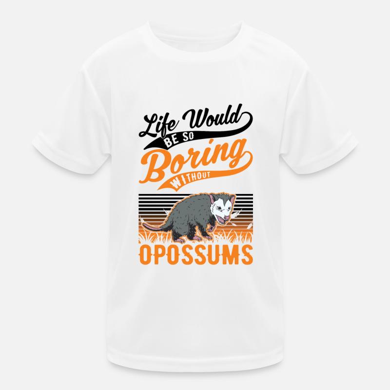 Life would be so boring without Opossums Kids Functional T-Shirt