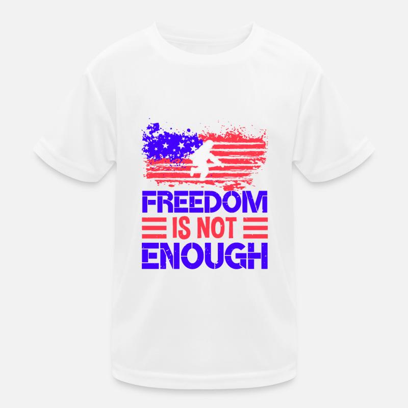 FREEDOM IS NOT ENOUGH Kids Functional T-Shirt
