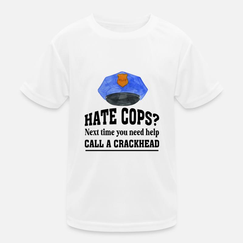 Police Officer Hate Cops Call A Crackhead Kids Functional T-Shirt