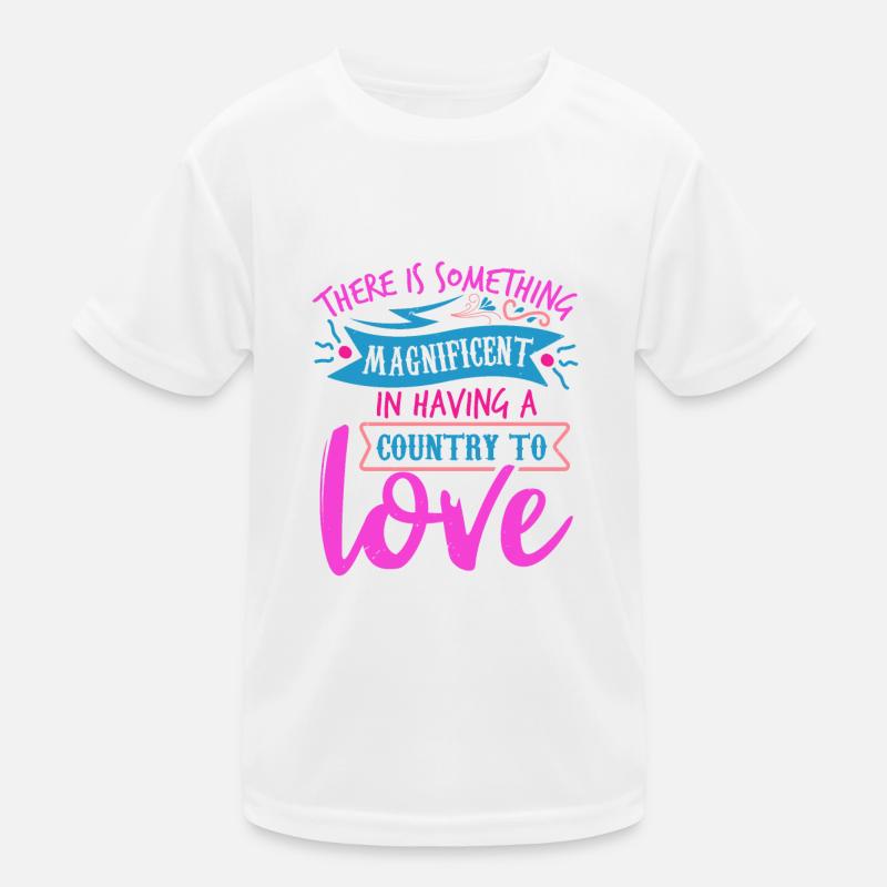 THERE IS SOMETHING MAGNIFICENT IN HAVING A COUNTRY Kids Functional T-Shirt