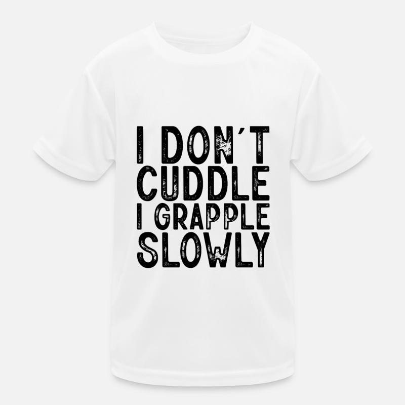 I Don't Cuddle I Grapple Slowly Kids Functional T-Shirt