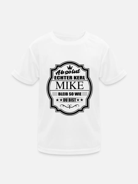 Absolut Echter Kerl Mike Bleib So Wie Du Bist - Kinder Funktions-T-Shirt - Weiß