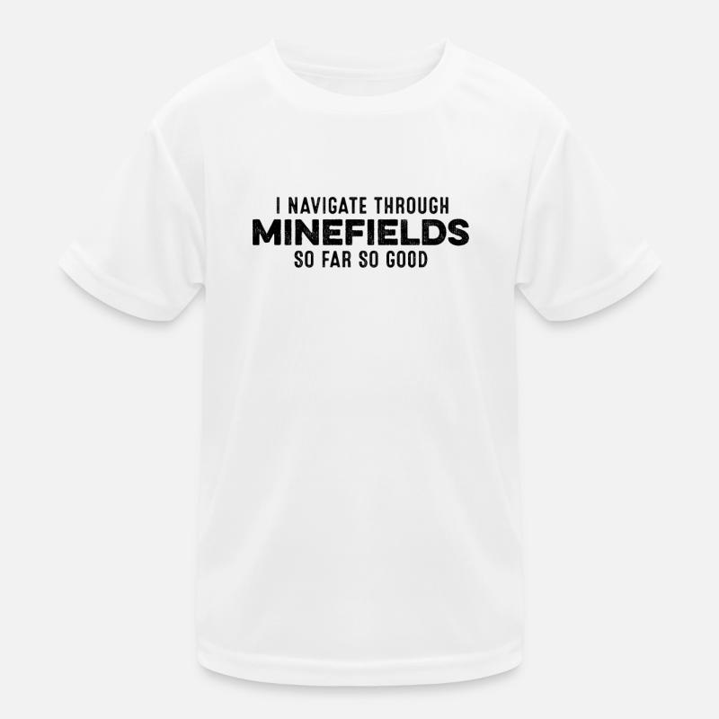 I Navigate Through Minefields So Far So Good Cool Kids Functional T-Shirt