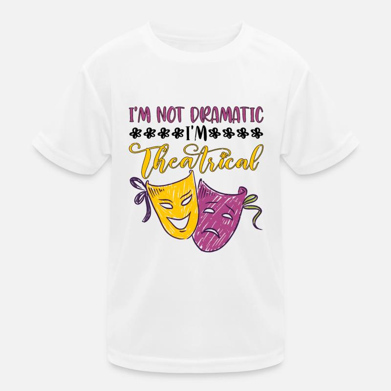 I'm Not Dramatic, I'm Theatrical 26 Kinder Funktions-T-Shirt