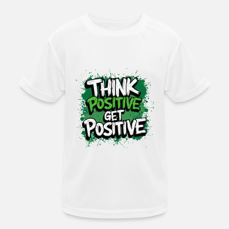 THINK POSITIVE GET POSITIVE Kids Functional T-Shirt