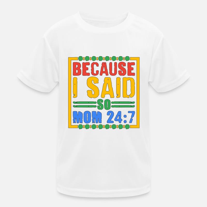 Because I Said So - Mom 24:7 28 Kinder Funktions-T-Shirt