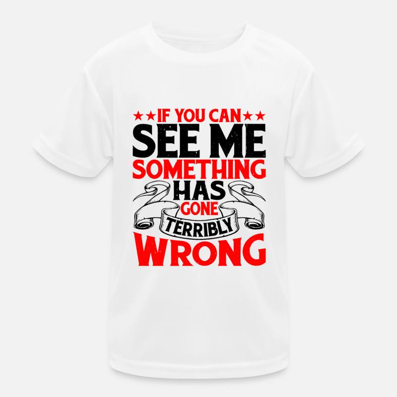 If You Can See Me, Something Has Gone Wrong 9 Kids Functional T-Shirt
